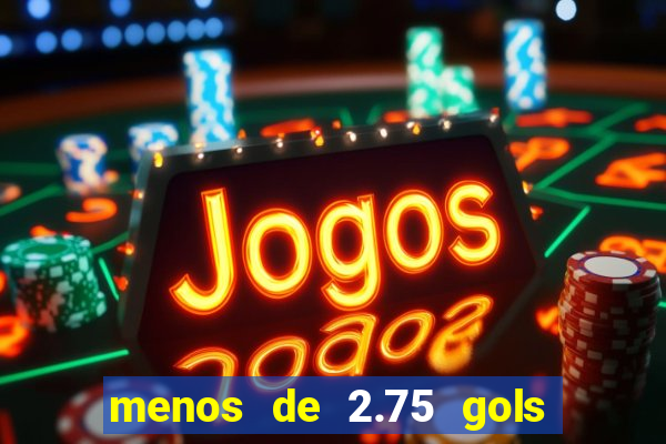 menos de 2.75 gols o que significa